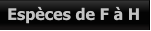Espèces de F à H Espèces de F à H